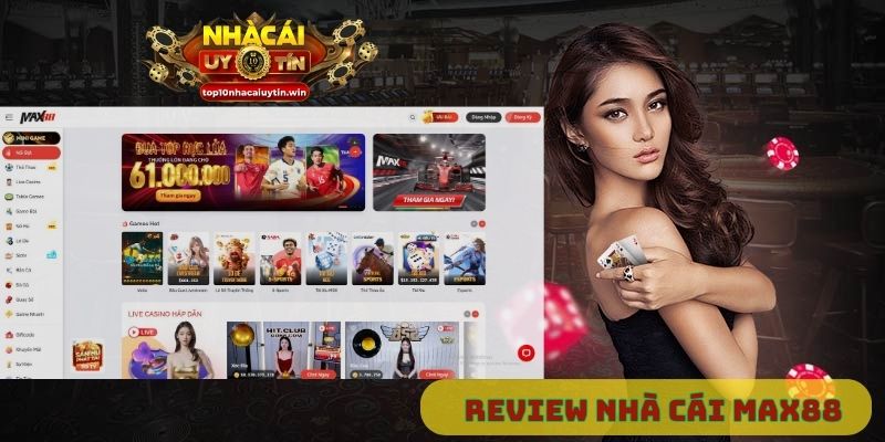 Max88 – Nhà cái chất lượng cao được giới cược thủ tin chọn