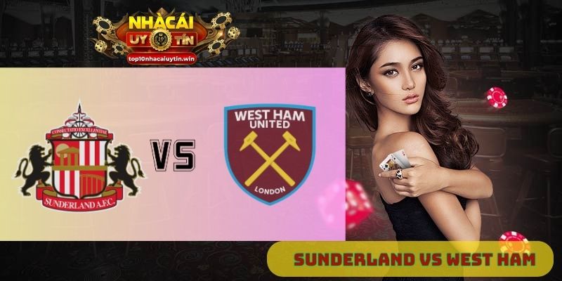 Nhận định Sunderland vs West Ham 18h30 ngày 16/08: Mèo đen trở lại
