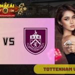 Nhận định Tottenham vs Burnley 18h30 ngày 16/08: Gà trống ra quân